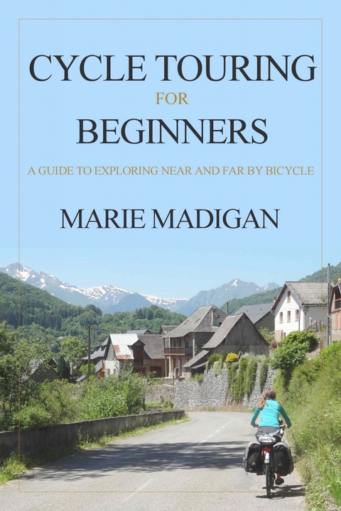 Cycle Touring For Beginners -  Marie Madigan