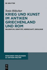 Krieg und Kunst im antiken Griechenland und Rom -  Tonio H&ouml;lscher