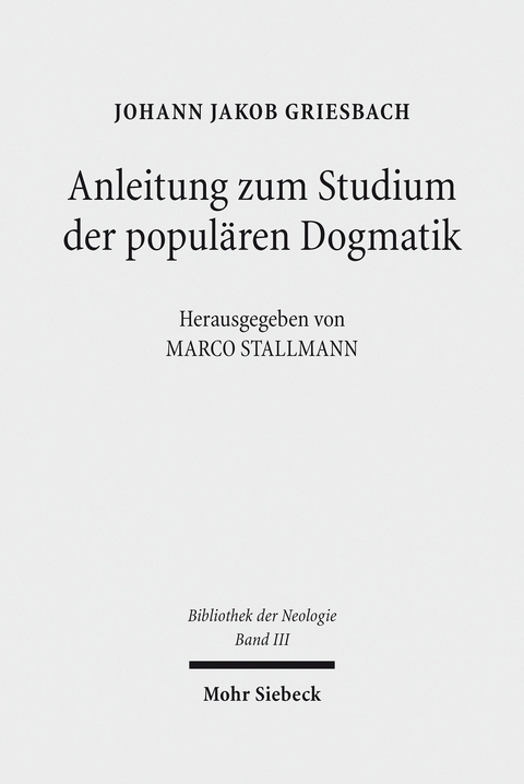 Anleitung zum Studium der popul&auml;ren Dogmatik -  Johann Jakob Griesbach