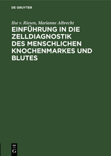 Einf&uuml;hrung in die Zelldiagnostik des menschlichen Knochenmarkes und Blutes - Ilse v. Riesen, Marianne Albrecht