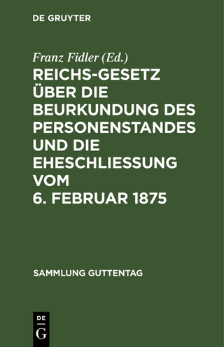 Reichs-Gesetz über die Beurkundung des Personenstandes und die Eheschließung vom 6. Februar 1875