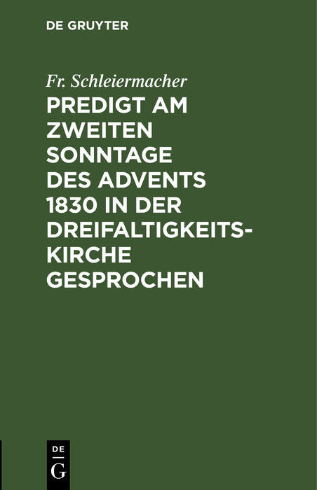 Predigt am zweiten Sonntage des Advents 1830 in der Dreifaltigkeitskirche gesprochen - Fr. Schleiermacher