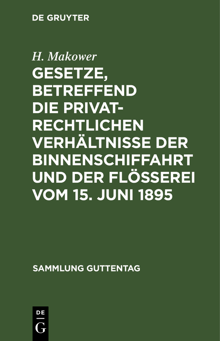 Gesetze, betreffend die privatrechtlichen Verhältnisse der Binnenschiffahrt und der Flößerei Vom 15. Juni 1895 - H. Makower
