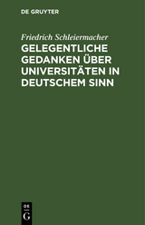 Gelegentliche Gedanken &uuml;ber Universit&auml;ten in deutschem Sinn - Friedrich Schleiermacher