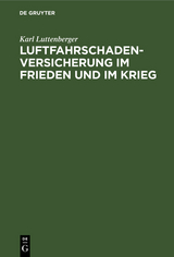Luftfahrschaden-Versicherung im Frieden und im Krieg - Karl Luttenberger