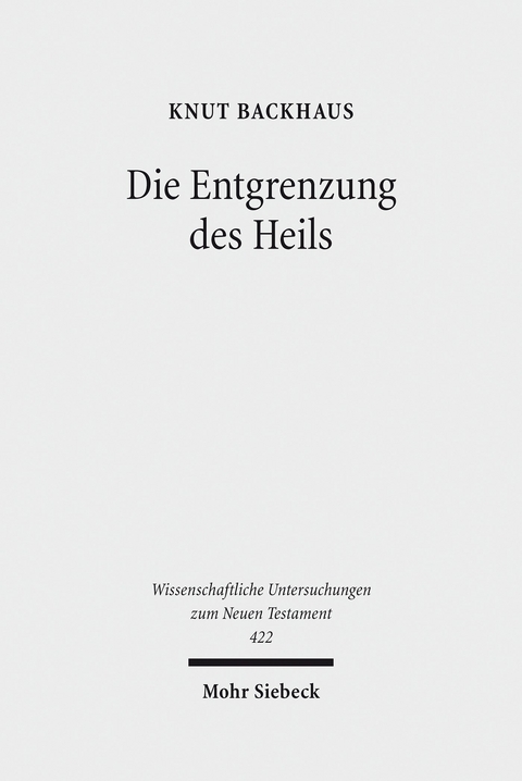 Die Entgrenzung des Heils -  Knut Backhaus