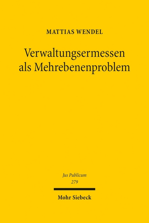 Verwaltungsermessen als Mehrebenenproblem -  Mattias Wendel