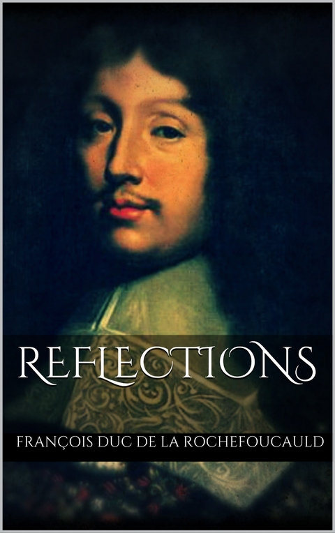 Reflections - François Duc De La Rochefoucauld