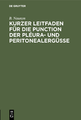 Kurzer Leitfaden f&uuml;r die Punction der Pl&eacute;ura- und Peritonealerg&uuml;sse - B. Naunyn
