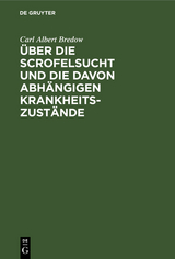 &Uuml;ber die Scrofelsucht und die davon abh&auml;ngigen Krankheitszust&auml;nde - Carl Albert Bredow