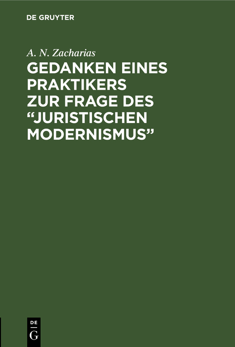 Gedanken eines Praktikers zur Frage des &ldquo;Juristischen Modernismus&rdquo; - A. N. Zacharias
