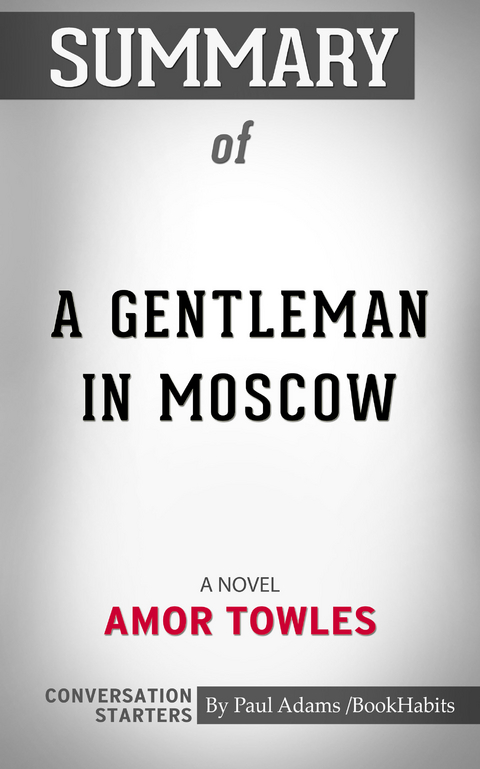 Summary of A Gentleman in Moscow -  Paul Adams