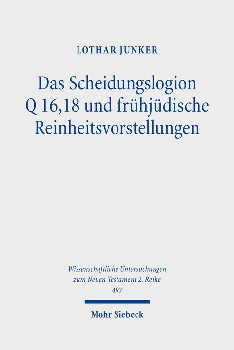 Das Scheidungslogion Q 16,18 und fr&uuml;hj&uuml;dische Reinheitsvorstellungen -  Lothar Junker