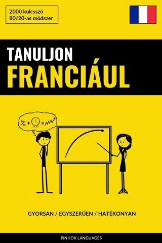 Tanuljon Franciául - Gyorsan / Egyszerűen / Hatékonyan