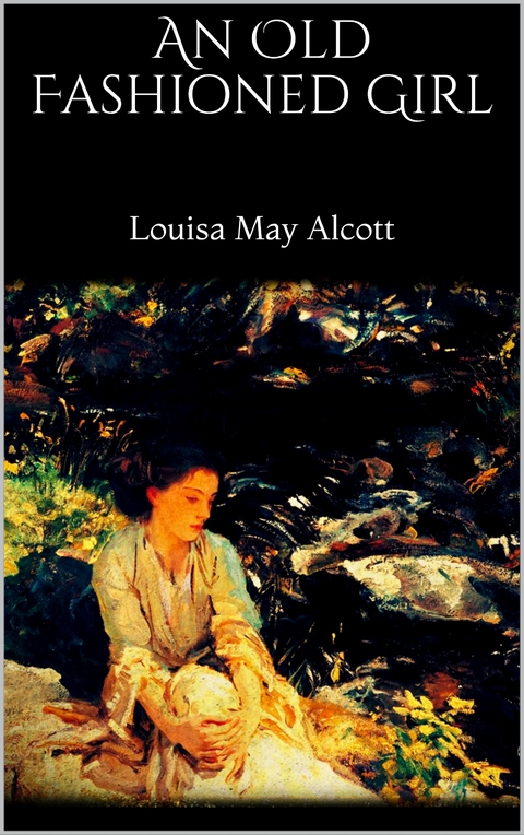 An Old Fashioned Girl - Louisa May Alcott