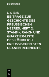 Beitr&auml;ge zur Geschichte des Preu&szlig;ischen Heeres, Heft 2: Stamm-, Rang- und Quartier-Liste des K&ouml;niglich Preu&szlig;ischen 3ten Ulanen Regiments - L. v. Verdy