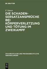 Die Schadensersatzansprüche bei Körperverletzung und Tötung im Zweikampf - F. Simon