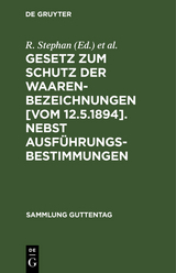 Gesetz zum Schutz der Waarenbezeichnungen [Vom 12.5.1894]. Nebst Ausf&uuml;hrungsbestimmungen - 