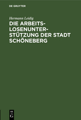 Die Arbeitslosenunterst&uuml;tzung der Stadt Sch&ouml;neberg - Hermann Leidig