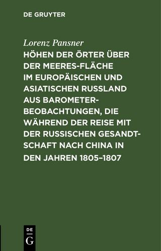 Höhen der Örter über der Meeresfläche im europäischen und asiatischen Rußland aus Barometer-Beobachtungen, die während der Reise mit der Russischen Gesandtschaft nach China in den Jahren 1805–1807