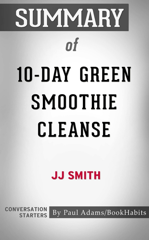 Summary of 10-Day Green Smoothie Cleanse -  Paul Adams