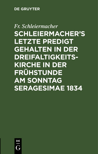 Schleiermacher’s letzte Predigt gehalten in der Dreifaltigkeits-Kirche in der Frühstunde am Sonntag Seragesimae 1834