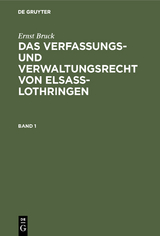 Ernst Bruck: Das Verfassungs- und Verwaltungsrecht von Elsass-Lothringen. Band 1 - Ernst Bruck