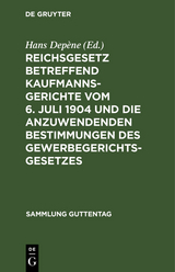 Reichsgesetz betreffend Kaufmannsgerichte vom 6. Juli 1904 und die anzuwendenden Bestimmungen des Gewerbegerichtsgesetzes - 