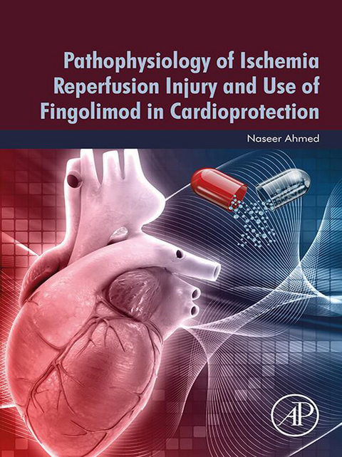 Pathophysiology of Ischemia Reperfusion Injury and Use of Fingolimod in Cardioprotection -  Naseer Ahmed