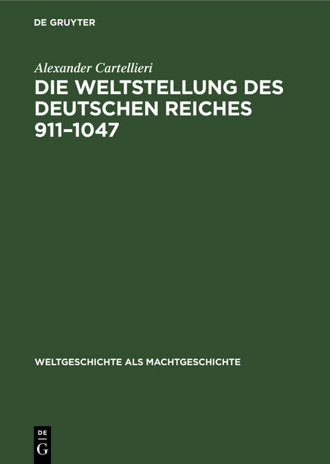 Die Weltstellung des Deutschen Reiches, 911&ndash;1047 - Alexander Cartellieri