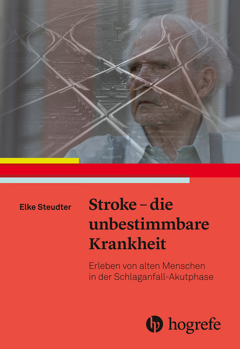 Stroke &ndash; die unbestimmbare Krankheit - Elke Steudter