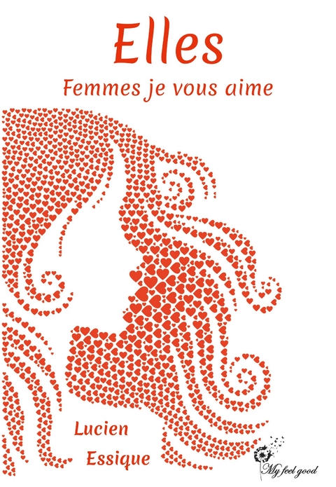 Elles. Femmes je vous aime - Lucien Essique