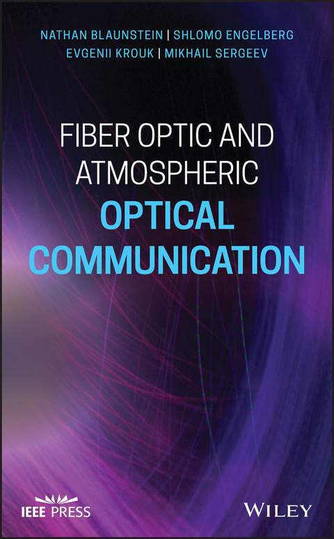 Fiber Optic and Atmospheric Optical Communication - Nathan Blaunstein, Shlomo Engelberg, Evgenii Krouk, Mikhail Sergeev