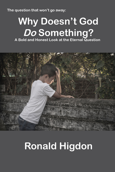 Why Doesn't God Do Something? - Ronald Higdon