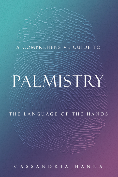 A COMPREHENSIVE GUIDE TO  PALMISTRY - Cassandria Hanna