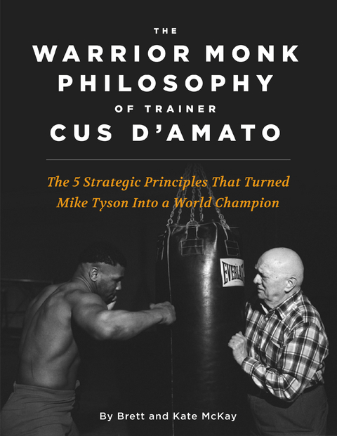 Warrior Monk Philosophy of Trainer Cus D'Amato -  Brett McKay,  Kate McKay