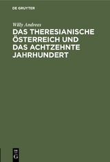 Das Theresianische &Ouml;sterreich und das achtzehnte Jahrhundert - Willy Andreas