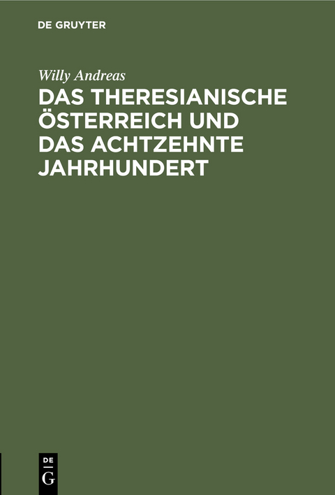 Das Theresianische &Ouml;sterreich und das achtzehnte Jahrhundert - Willy Andreas