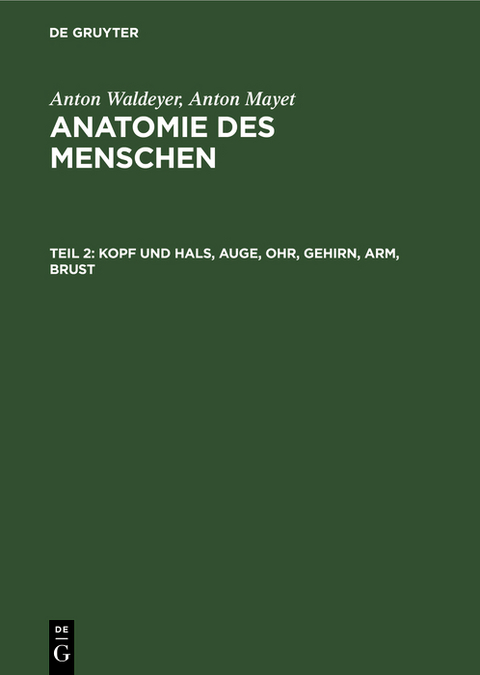 Kopf und Hals, Auge, Ohr, Gehirn, Arm, Brust - Anton Waldeyer, Anton Mayet