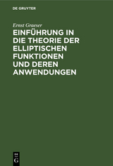 Einführung in die Theorie der elliptischen Funktionen und deren Anwendungen - Ernst Graeser