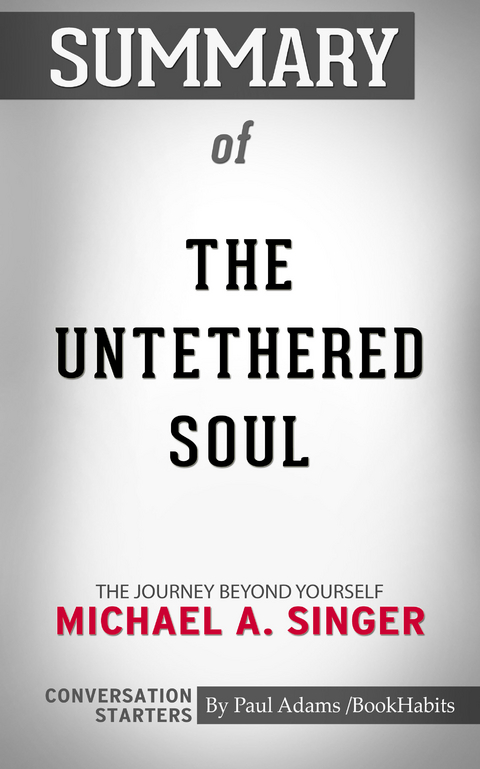 Summary of The Untethered Soul -  Paul Adams