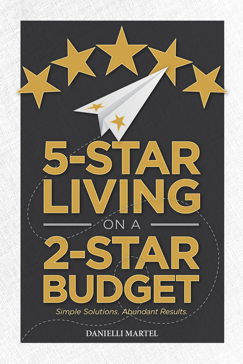 5-Star Living on a 2-Star Budget -  Danielli Martel