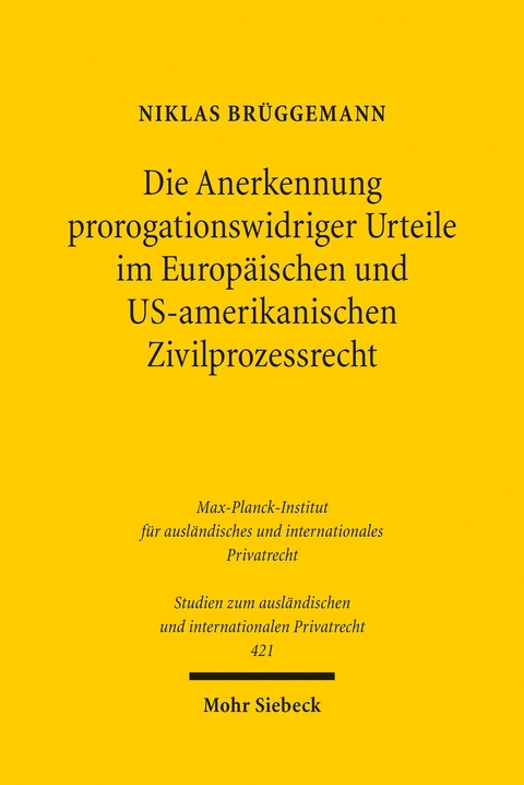 Die Anerkennung prorogationswidriger Urteile im Europ&auml;ischen und US-amerikanischen Zivilprozessrecht -  Niklas Br&uuml;ggemann