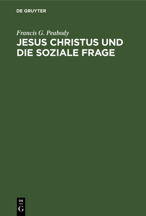 Jesus Christus und die soziale Frage - Francis G. Peabody