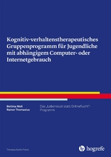 Kognitiv- verhaltenstherapeutisches Gruppenprogramm f&uuml;r Jugendliche mit abh&auml;ngigem Computer- oder Internetgebrauch - Bettina Moll, Rainer Thomasius