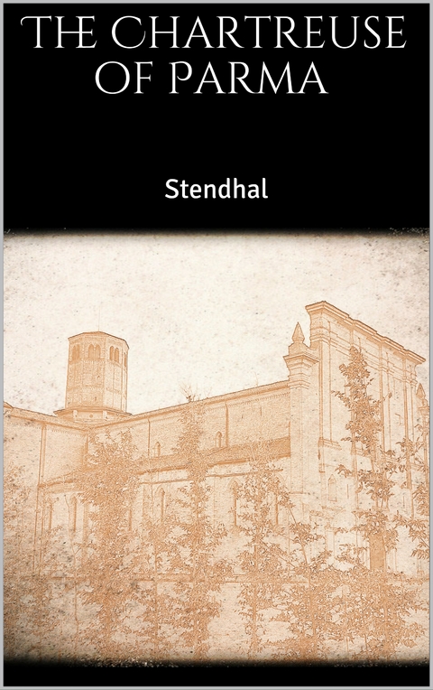 The Chartreuse of Parma - Stendhal Stendhal