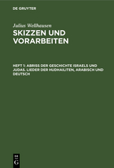 Abri&szlig; der Geschichte Israels und Judas. Lieder der Hudhailiten, Arabisch und Deutsch - Julius Wellhausen