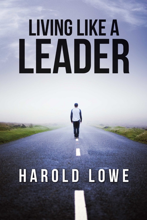 Living Like a Leader -  Harold Lowe