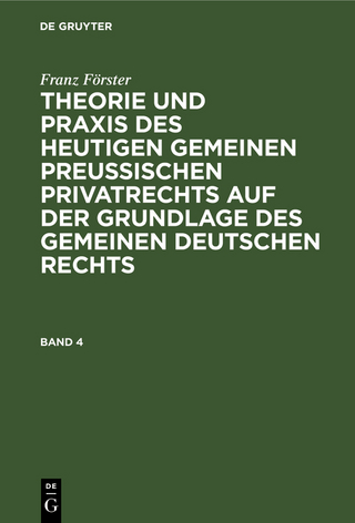 Franz Förster: Theorie und Praxis des heutigen gemeinen preußischen Privatrechts auf der Grundlage des gemeinen deutschen Rechts. Band 4