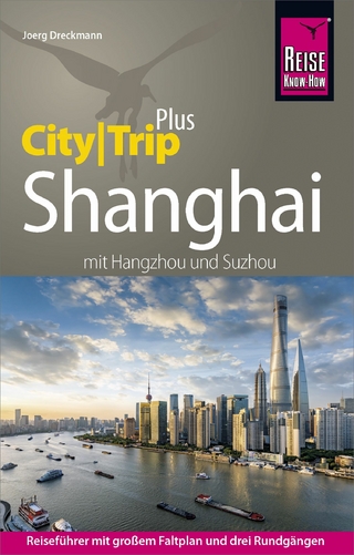 Reise Know-How Reiseführer Shanghai (CityTrip PLUS) mit Hangzhou und Suzhou